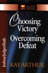 Choosing Victory Overcoming Defeat - Joshua Judges Ruth